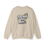 Too Hot To Reply Crewneck