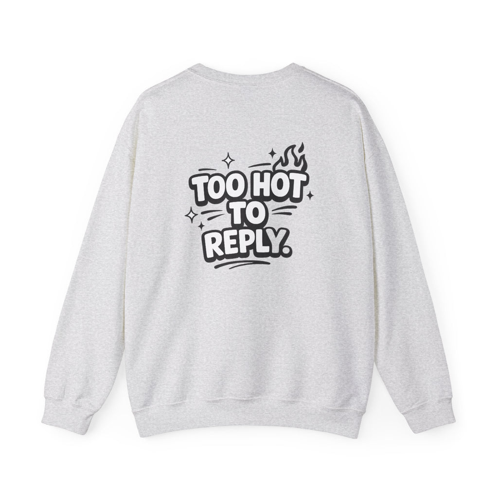 Too Hot To Reply Crewneck