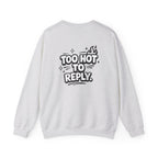 Too Hot To Reply Crewneck